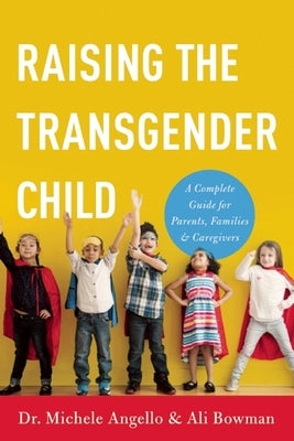 Raising the Transgender Child: A Complete Guide for Parents, Families, and Caregivers by Angello, Michele