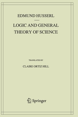 Logic and General Theory of Science by Husserl, Edmund