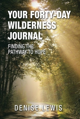 Your Forty-Day Wilderness Journal: Finding the Pathway to Hope by Lewis, Denise