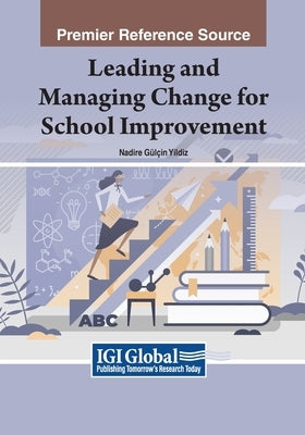 Leading and Managing Change for School Improvement by Yildiz, Nadire Gülçin