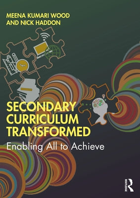 Secondary Curriculum Transformed: Enabling All to Achieve by Wood, Meena Kumari