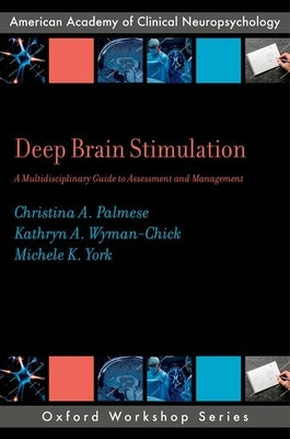 Deep Brain Stimulation: A Multidisciplinary Guide to Assessment and Management by Palmese, Christina A.