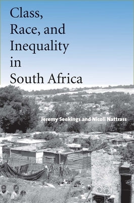 Class, Race, and Inequality in South Africa by Seekings, Jeremy