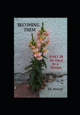 Becoming Them - Part III: As Once in a Dream by Stroyar, J. N.