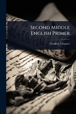 Second Middle English Primer by Chaucer, Geoffrey