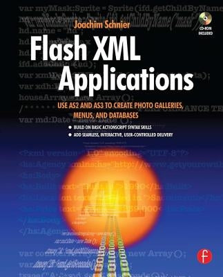 Flash XML Applications: Use As2 and As3 to Create Photo Galleries, Menus, and Databases [With CDROM] by Schnier, Joachim