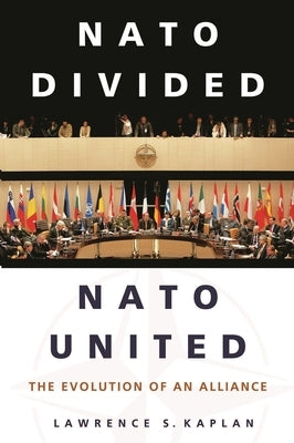 NATO Divided, NATO United: The Evolution of an Alliance by Kaplan, Lawrence