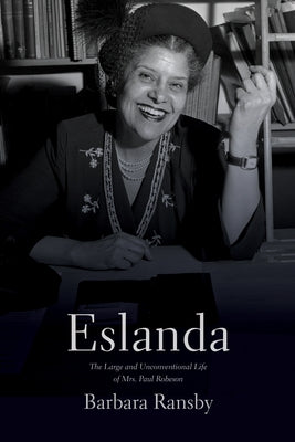 Eslanda: The Large and Unconventional Life of Mrs. Paul Robeson by Ransby, Barbara