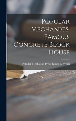 Popular Mechanics' Famous Concrete Block House by Popular Mechanics Press James R Ward