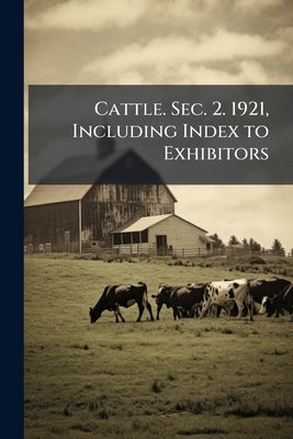Cattle. Sec. 2. 1921, Including Index to Exhibitors by Anonymous