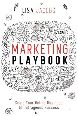Marketing Playbook: Scale Your Online Business to Outrageous Success by Jacobs, Lisa