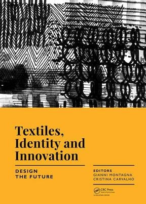 Textiles, Identity and Innovation: Design the Future: Proceedings of the 1st International Textile Design Conference (D_tex 2017), November 2-4, 2017, by Montagna, Gianni