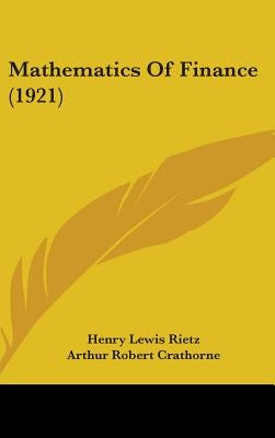 Mathematics Of Finance (1921) by Rietz, Henry Lewis