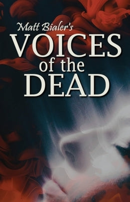 Voices of the Dead by Bialer, Matt