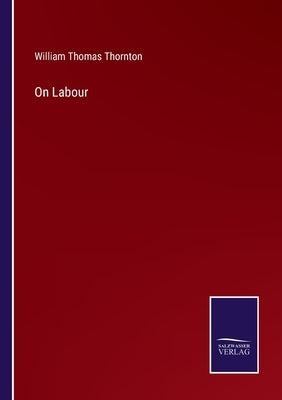 On Labour by Thornton, William Thomas