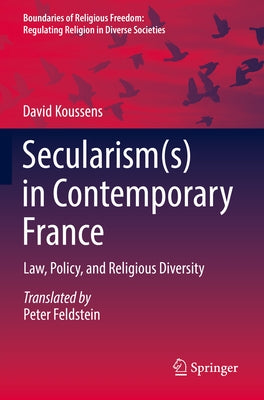 Secularism(s) in Contemporary France: Law, Policy, and Religious Diversity by Koussens, David