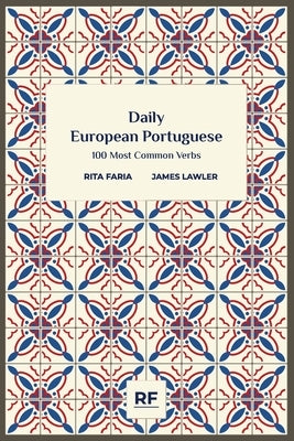 Daily European Portuguese: 100 Most Common Verbs by Lawler, James