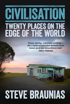 Civilisation: Twenty Places on the Edge of the World by Braunias, Steve