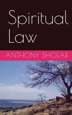 Spiritual Law by Sholar, Anthony