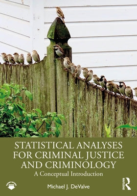 Statistical Analyses for Criminal Justice and Criminology: A Conceptual Introduction by Devalve, Michael J.
