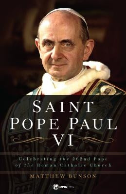Saint Pope Paul VI by Bunson, Dr Matthew