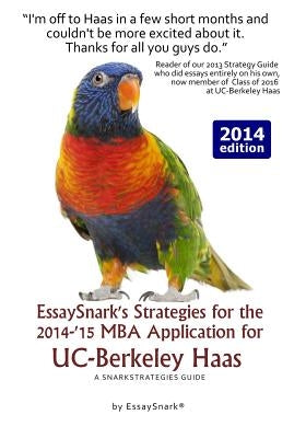 EssaySnark's Strategies for the 2014-'15 MBA Application for UC-Berkeley Haas: A SnarkStrategies Guide by Snark, Essay