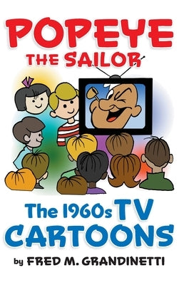 Popeye the Sailor (hardback): The 1960s TV Cartoons by Grandinetti, Fred M.