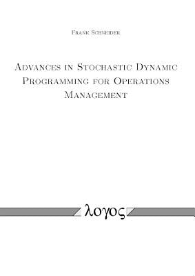 Advances in Stochastic Dynamic Programming for Operations Management by Schneider, Frank