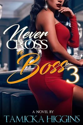 Never Cross A Boss 3 by Higgins, Tamicka