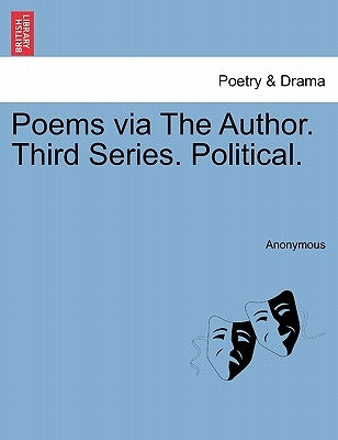 Poems Via the Author. Third Series. Political. by Anonymous