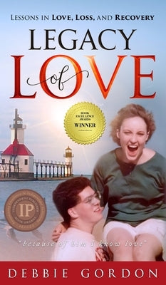 Legacy of Love: Lessons in Love, Loss, and Recovery by Gordon, Debbie