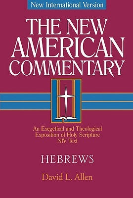 Hebrews, 35: An Exegetical and Theological Exposition of Holy Scripture by Allen, David L.