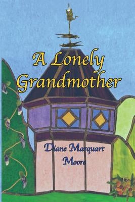 A Lonely Grandmother by Moore, Diane Marquart