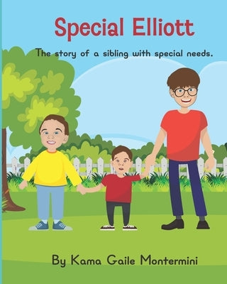 Special Elliott: The story of a sibling with special needs by Montermini, Kama Gaile