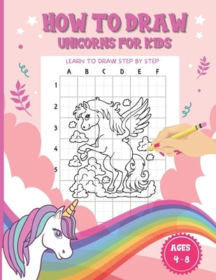 How To Draw Unicorns For Kids Ages 4-8: A Fun and Simple Step-by-Step Drawing and coloring Activity Book for children to Learn to Draw Cute Stuff to t by Publishing, Ethan