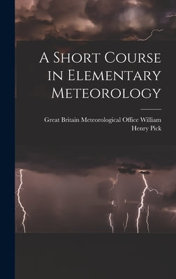 A Short Course in Elementary Meteorology by Henry Pick, Great Britain Meteorologi