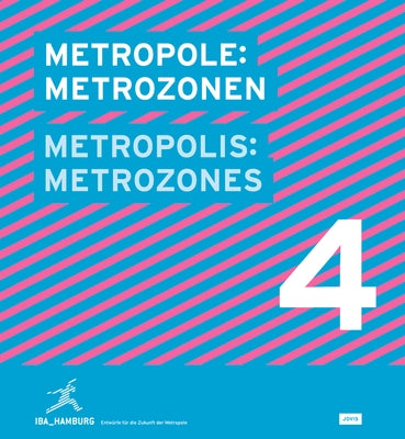Metropolis No. 4: Metrozones: Designs for the Future of the Metropolis by Iba Hamburg