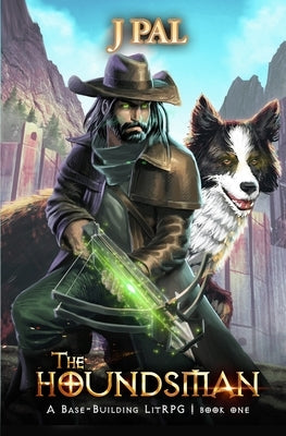 The Houndsman: A Base-Building LitRPG Adventure by Pal, J.
