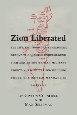 Zion Liberated: Jewish Nation Building Under the British Mandate in Palestine by Cornfield, Giveon