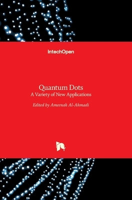 Quantum Dots: A Variety of New Applications by Al-Ahmadi, Ameenah