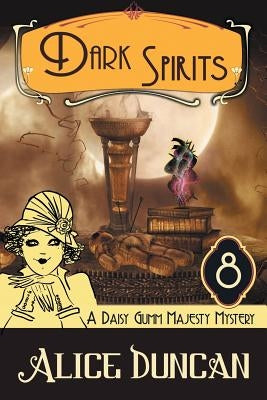 Dark Spirits (A Daisy Gumm Majesty Mystery, Book 8): Historical Cozy Mystery by Duncan, Alice