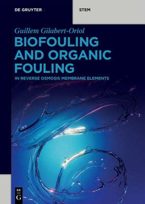Biofouling and Organic Fouling: In Reverse Osmosis Membrane Elements by Gilabert-Oriol, Guillem