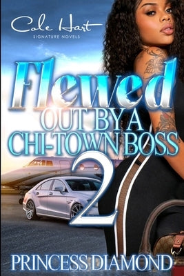 Flewed Out By A Chi-Town Boss 2: An Urban Romance by Diamond, Princess