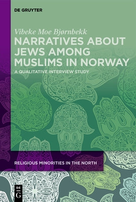 Narratives about Jews Among Muslims in Norway: A Qualitative Interview Study by Moe Bj?rnbekk, Vibeke