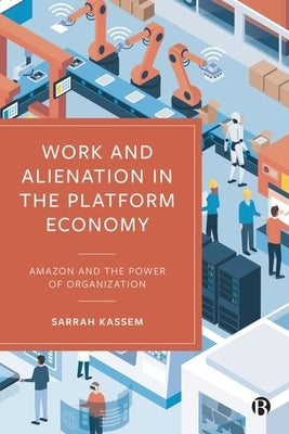 Work and Alienation in the Platform Economy: Amazon and the Power of Organization by Kassem, Sarrah