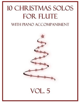10 Christmas Solos for Flute with Piano Accompaniment: Vol. 5 by Dockery, B. C.