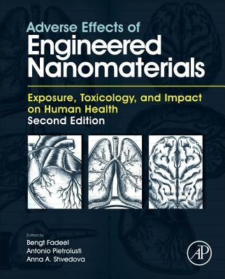 Adverse Effects of Engineered Nanomaterials: Exposure, Toxicology, and Impact on Human Health by Fadeel, Bengt