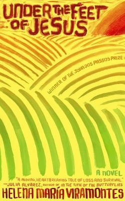 Under the Feet of Jesus by Viramontes, Helena Maria