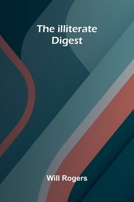 The Illiterate Digest by Rogers, Will