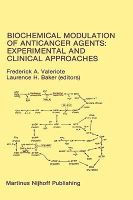 Biochemical Modulation of Anticancer Agents: Experimental and Clinical Approaches: Proceedings of the 18th Annual Detroit Cancer Symposium Detroit, Mi by Valeriote, Frederick A.